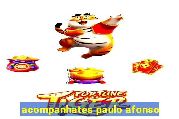 acompanhates paulo afonso